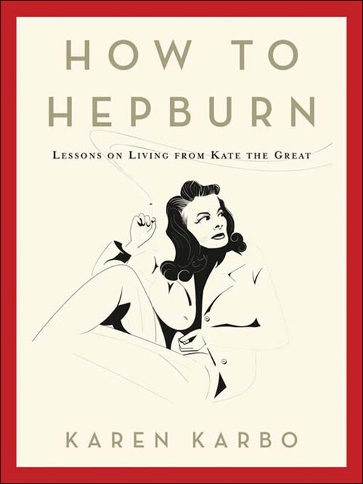 Title details for How to Hepburn by Karen Karbo - Available